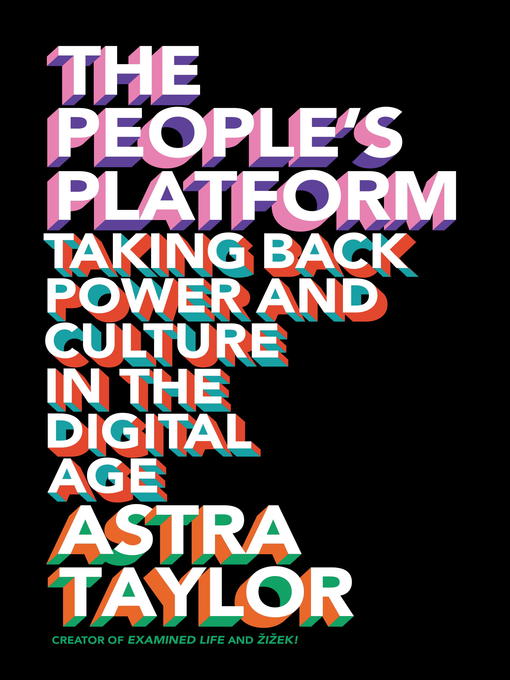 Title details for The People's Platform by Astra Taylor - Available